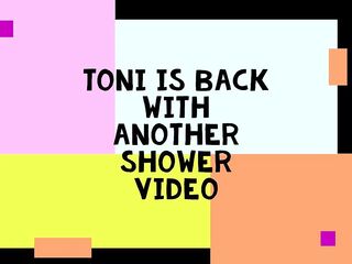 Toni Back With One More Shower Episode