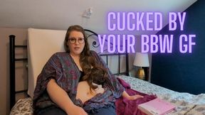 Cucked by Your BBW GF