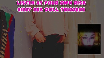 Listen at your own risk Sissy Sex Doll Triggers
