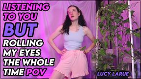 Listening To You But Rolling My Eyes The Whole Time POV