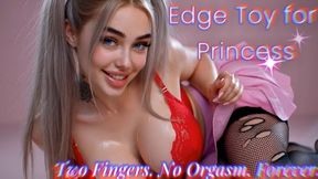 Edge Toy for Princess: Two Fingers. No Orgasm. Forever.