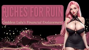 Riches for Ruin: Goddess Lulu’s Financial Enslavement