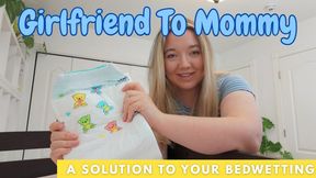 Girlfriend To Mommy - A Solution To Your Bedwetting
