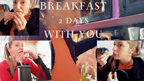 2 days having breakfast with me