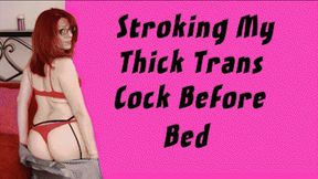 Stroking My Thick Trans Cock Before Bed