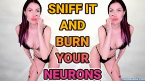 SNIFF IT AND BURN YOUR NEURONS