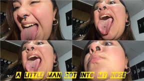 Little man got into my nose!