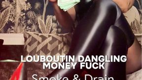 LOUBOUTINS DANGLING MONEY FUCK -Smoke & Drain Your Wallet