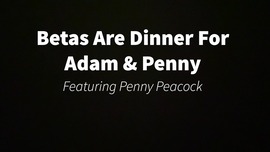 Betas Are Dinner For Adam & Penny