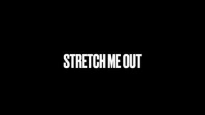 Stretch Me Out