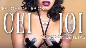 CEI - JOI FETICHE DE LABIOS Y NEGACIÓN DE TETAS