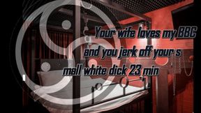 Your wife loves my BBC and you jerk off your small white dick 23 min