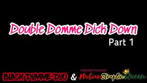 Double Domme Dick Down Part 1