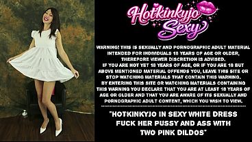 Hotkinkyjo in sexy white dress fuck her pussy and ass with two pink dildos