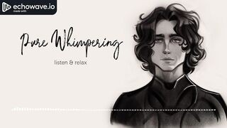 Unspoiled Masculine Whining ASMR