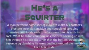 He's a Squirter