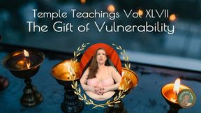 Temple Teachings Vol XLVII: The Gift of Vulnerability