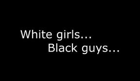 White girls... Black guys... Blondes hoes love bros