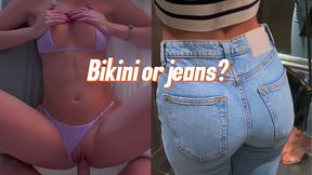 jeans or a tiny bikini?