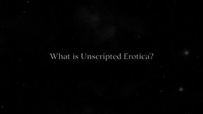 What is Unscripted Erotica?