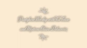 Pantyhose Worship with Tia Tease and Mistress Claire Delacroix