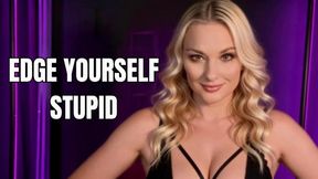Edge Yourself Stupid