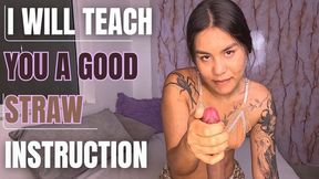 I WILL TEACH YOU A GOOD STRAW INSTRUCTION