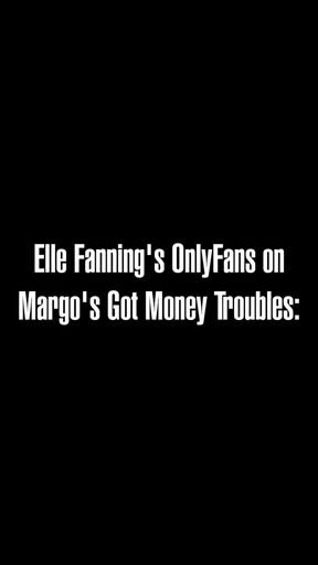Ele fanning's only fans on Mango's got money troubles
