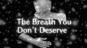 The Breath You Don’t Deserve