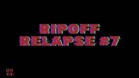 RIPOFF RELAPSE #7
