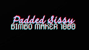 PADDED SISSY BIMBO MAKER 1000