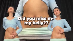 Did you miss m- my belly?