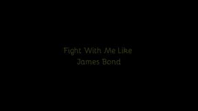 278 - Fight With Me Like James Bond