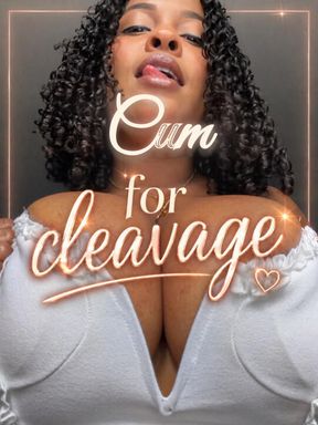 Cum for Cleavage