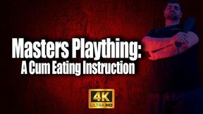 KingMarti: Masters Plaything - CEI - 4k UHD - Cum Eating Instruction