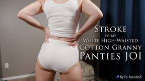 Stroke to my White High-Waisted Cotton Granny Panties JOI - Kylie Jacobsx - MP4 1080p HD