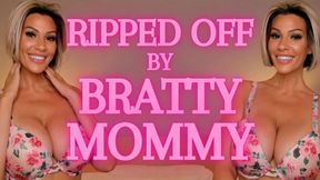 Ripped Off by Bratty Mommy