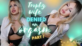 Trophy Wife Denied An Orgasm: PART I