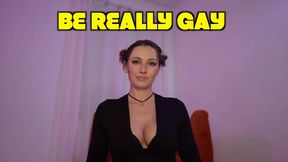 Be REALLY Gay