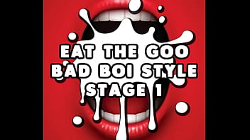 Eat the Goo Bad Boi Style Stage 1 by Goddess Lana