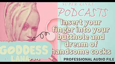 Kinky Podcast 10 Insert your finger into your butthole and dream of cocks