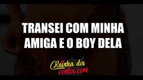 Conto er&oacute_tico - Transei com minha amiga e o boy dela no mesmo dia