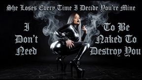 She Loses Every Time I Decide You’re Mine. I Don’t Need To Be Naked To Destroy You