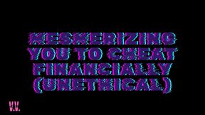 CAPTIVATING YOU TO CHEAT FINANCIALLY (UNETHICAL)