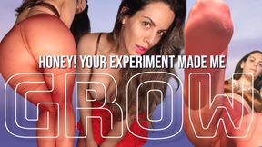 Honey! Your Experiment Made Me GROW