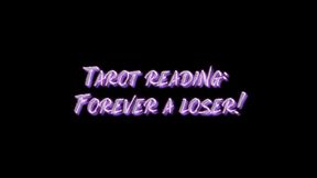 Tarot Reading: Forever A Loser!