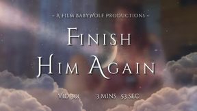 Vid301 – Finish Him Again