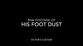 Raw Footage Of His Foot Dust (Custom)