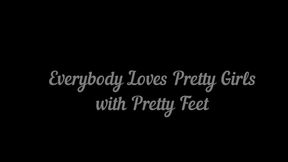 Everybody loves Pretty Girls and Pretty Feet