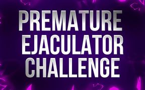Premature Ejaculator Challenge - If You Cum, You ***!